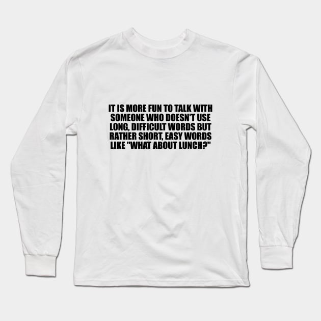 What about lunch - fun quote Long Sleeve T-Shirt by CRE4T1V1TY